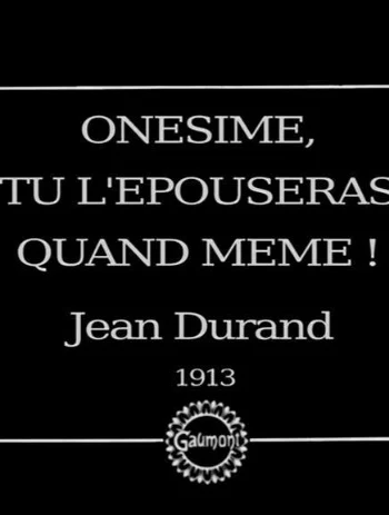 Onésime, tu l’épouseras quand même !